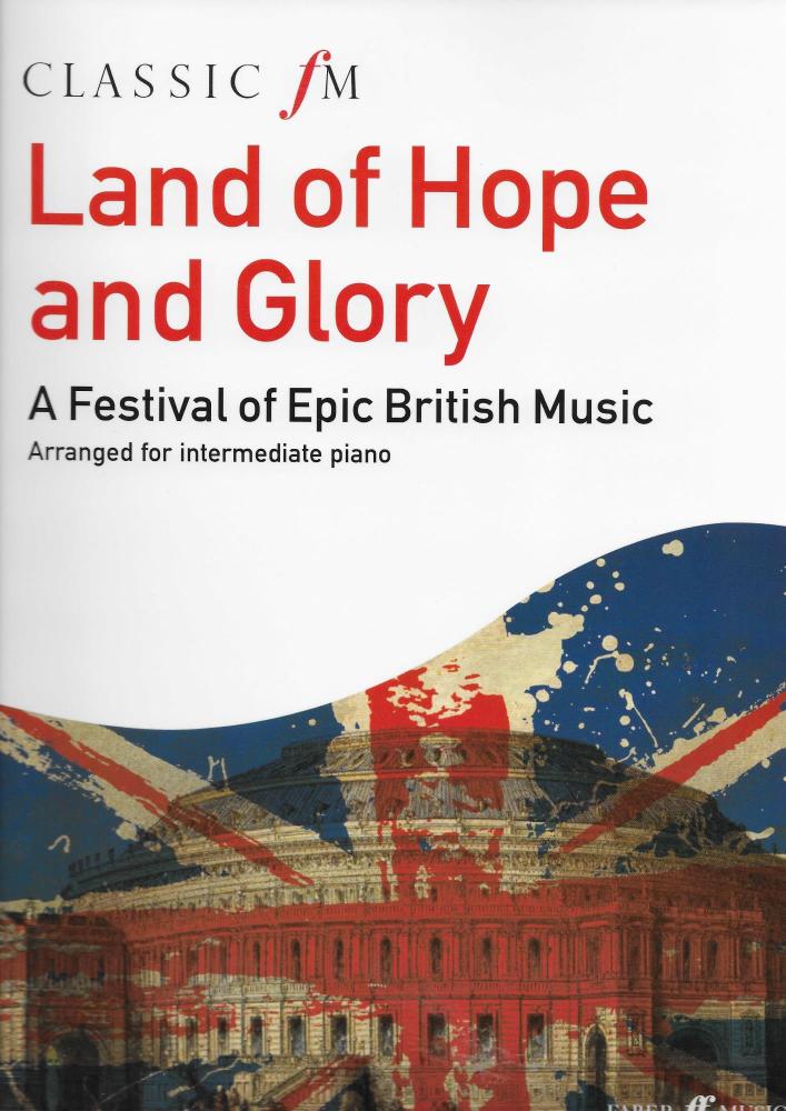 Land Of Hope And Glory: A Festival Of Epic British Music (Classic FM)