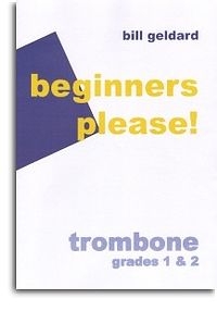 Beginners please trombone grades 1 & 2 - bill geldard