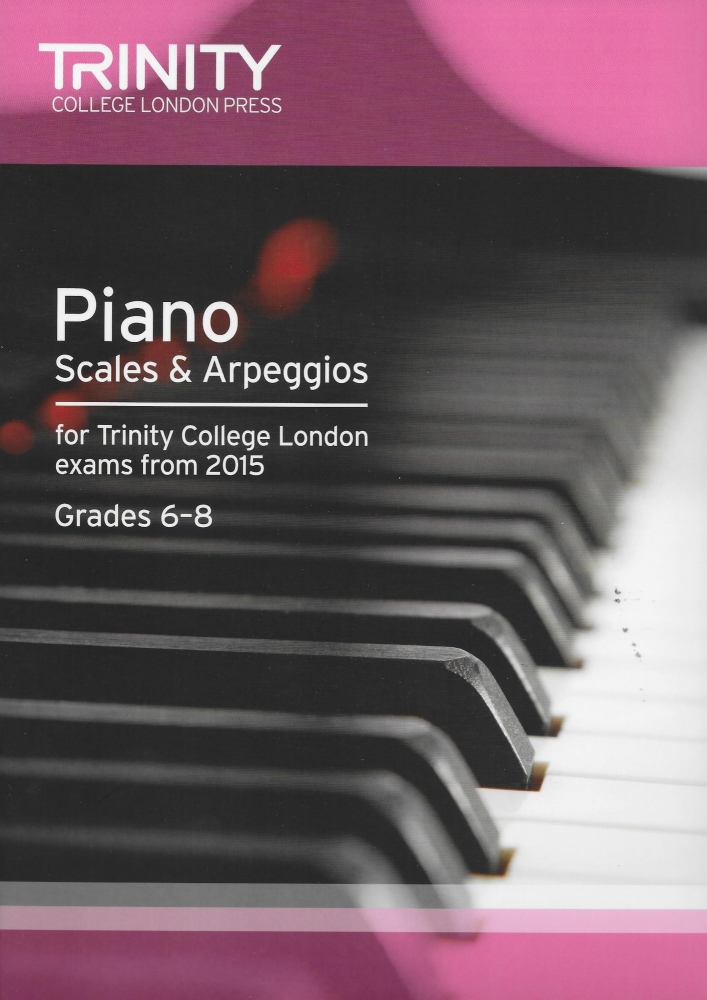 Trinity College London: Piano Scales & Arpeggios From 2015 - Grades 6-8