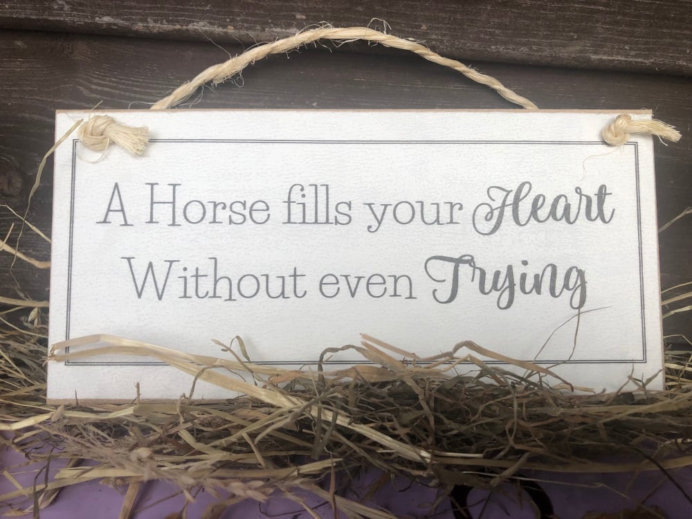 A horse fills your heart...Wooden Sign