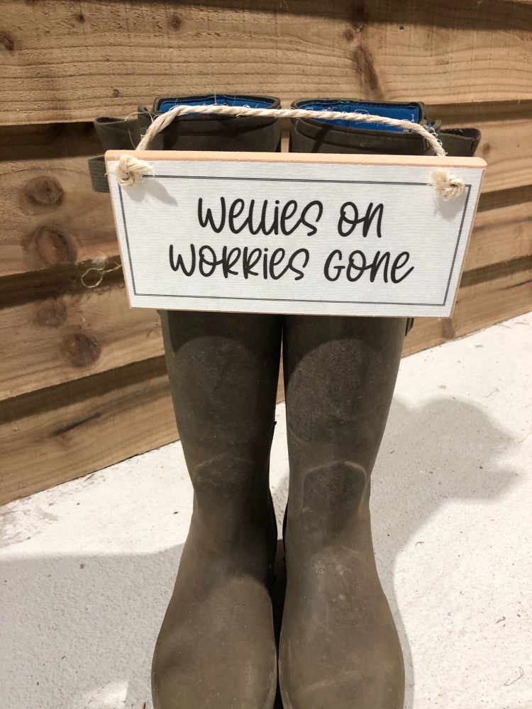 Wellies on, Worries gone Wooden Sign