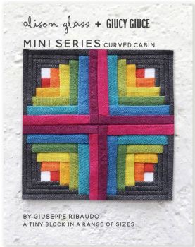 Mini Series Curved Cabin Alison Glass + Giucy Giuce Quilt Mini Block Pattern