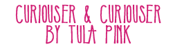 Curiouser and Curiouser Collection by Tula Pink