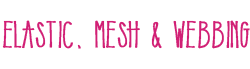 Elastic, Mesh and Webbing
