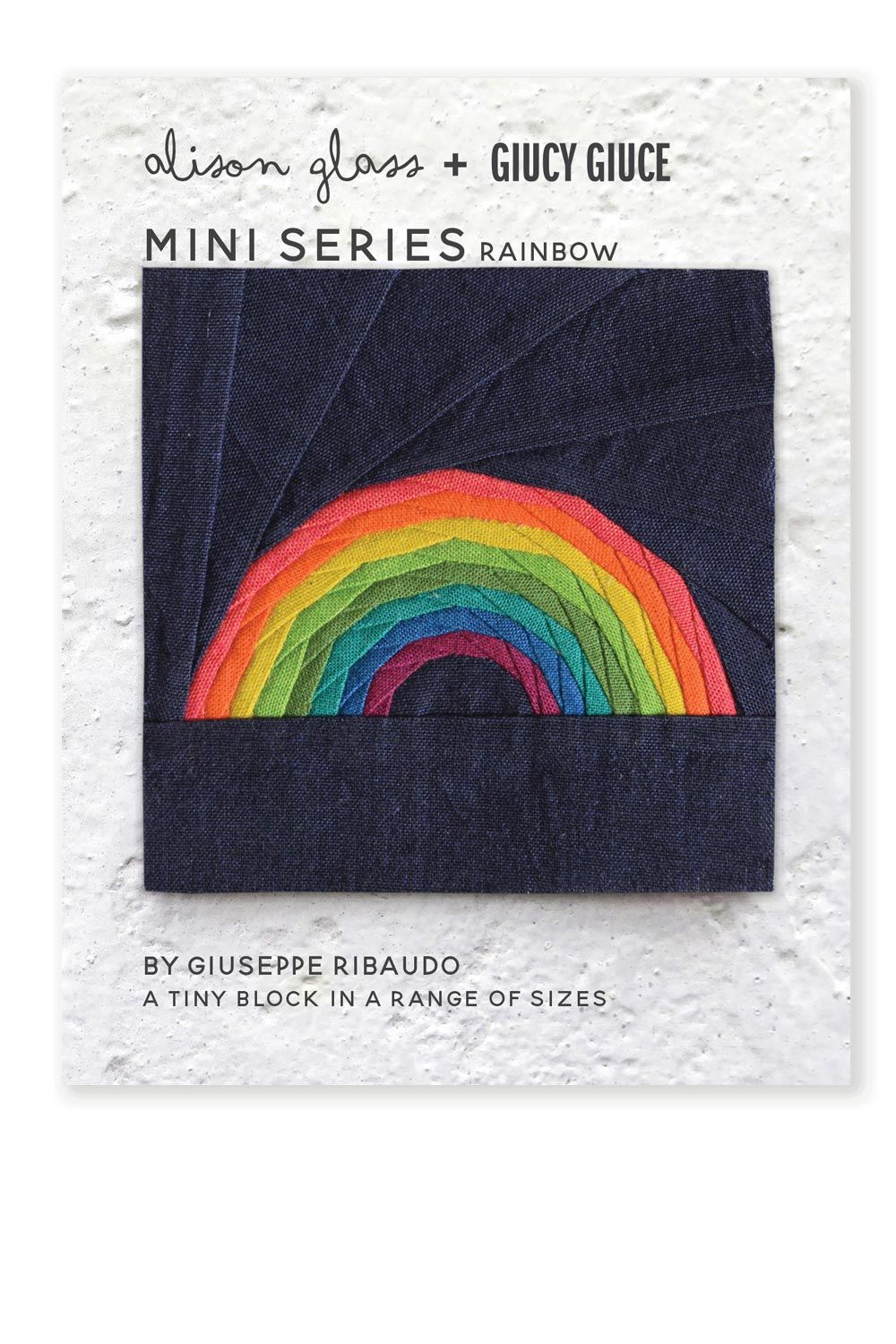 NEW Mini Series Rainbow Alison Glass + Giucy Giuce Quilt Mini Block Pattern