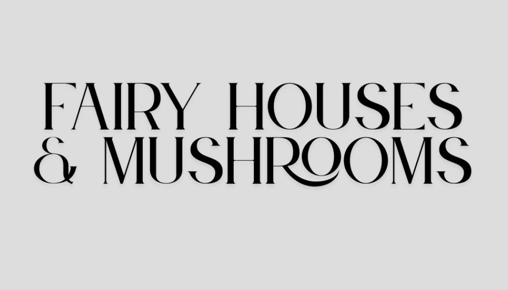 FAIRY HOUSES & MUSHROOMS
