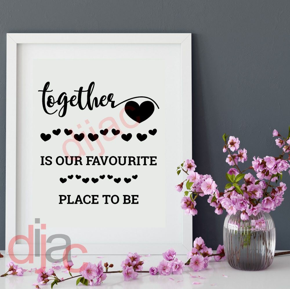 TOGETHER IS A BEAUTIFUL PLACE TO BE VINYL DECAL