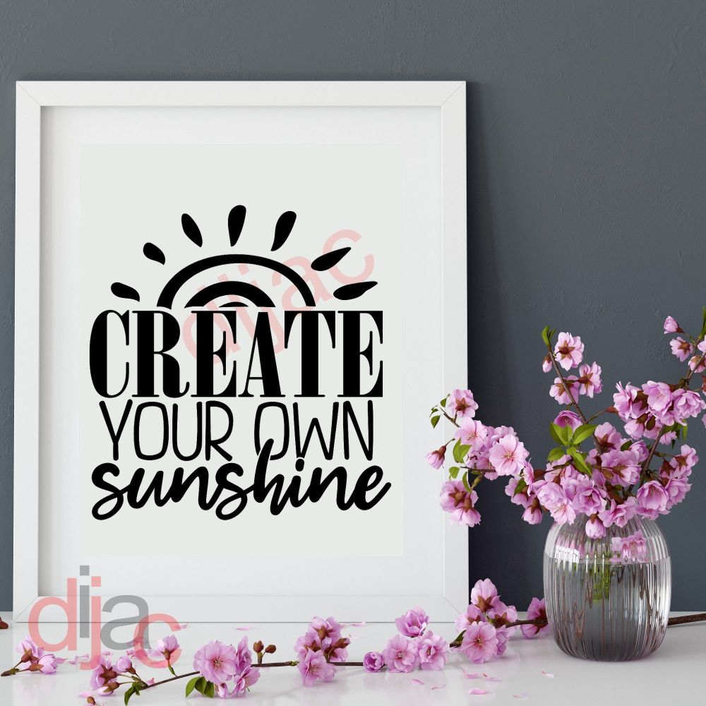 Create Your Own Sunshine / Vinyl Decal