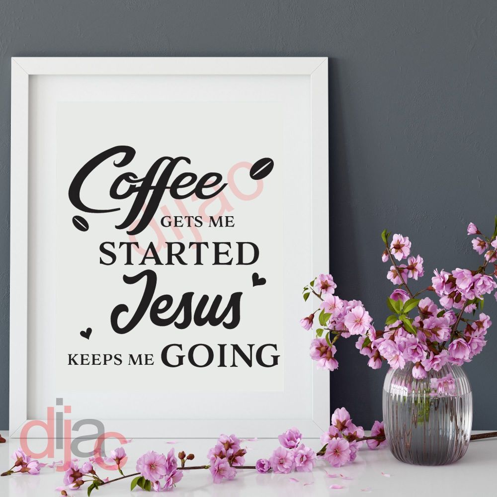 COFFEE GETS ME STARTED... VINYL DECAL