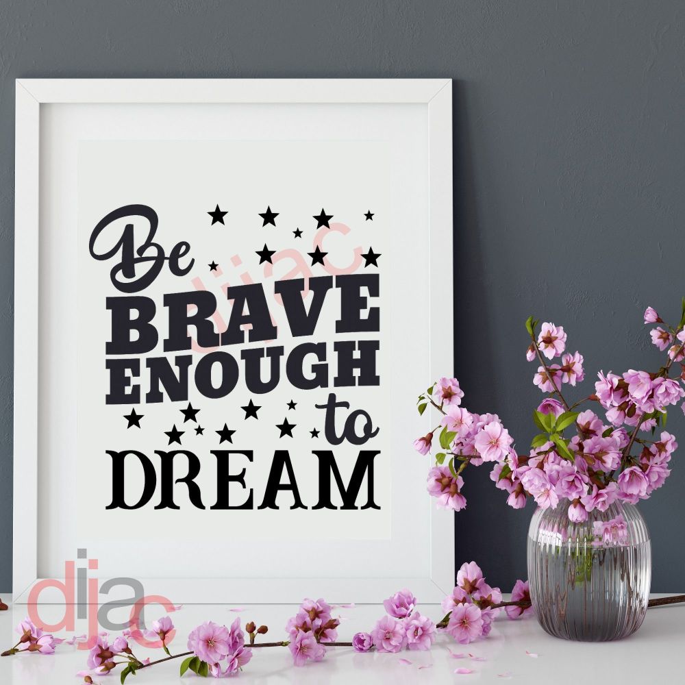 BE BRAVE ENOUGH TO DREAM VINYL DECAL