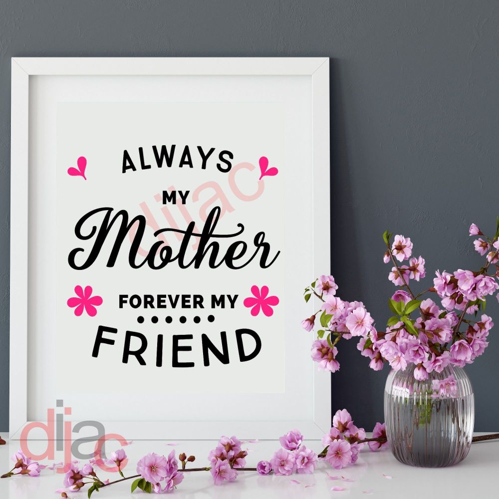ALWAYS MY MOTHER FOREVER MY FRIEND VINYL DECAL