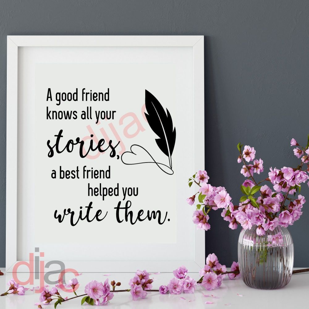 A GOOD FRIEND KNOWS YOUR STORIES VINYL DECAL