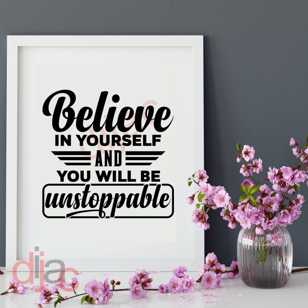 BELIEVE IN YOURSELF... UNSTOPPABLE15 x 15 cm