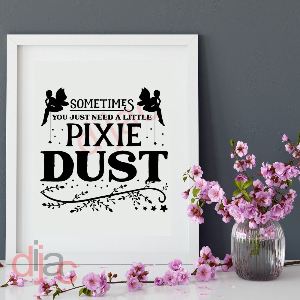 SOMETIMES YOU JUST NEED PIXIE DUST<br>15 x 15 cm