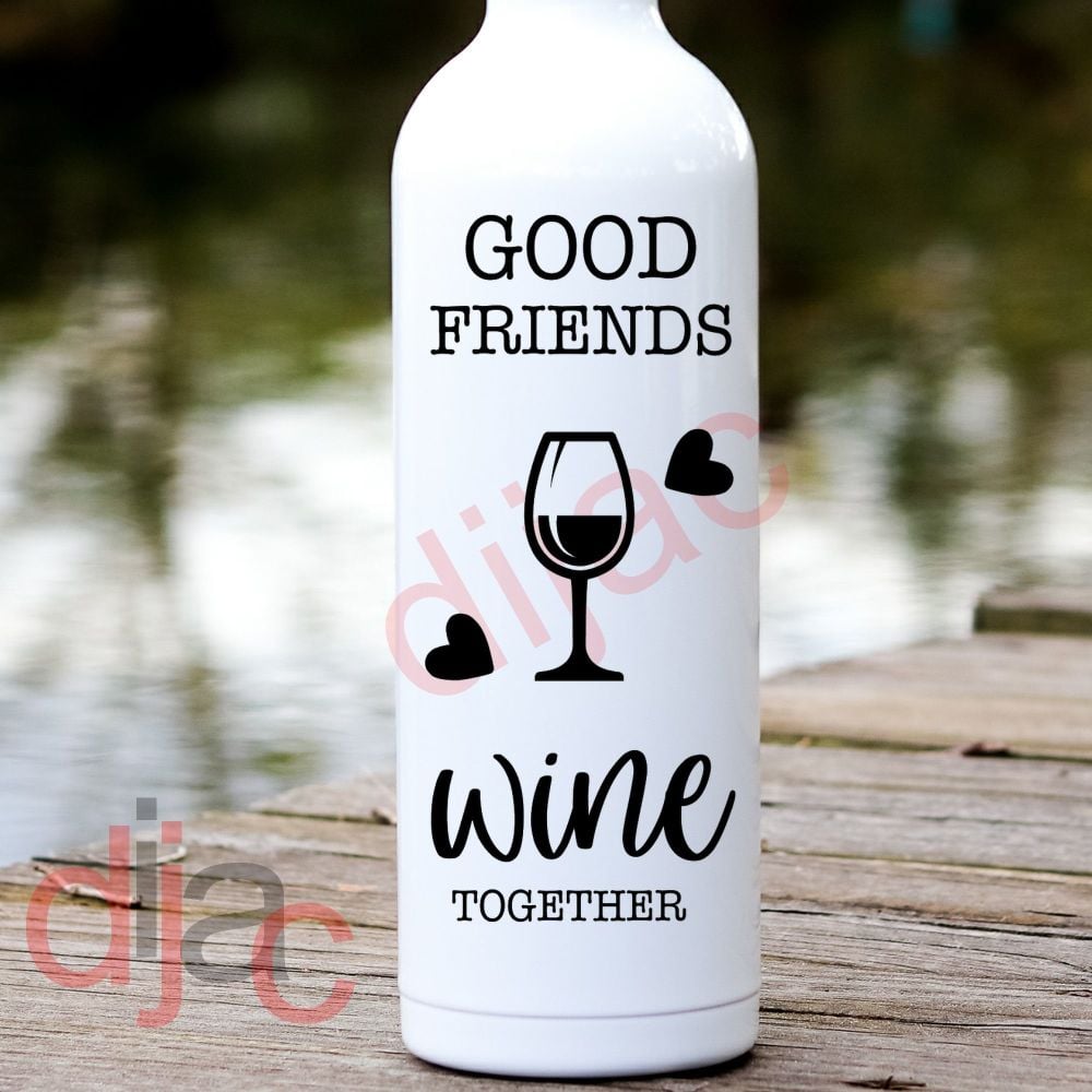 GOOD FRIENDS WINE TOGETHER<br>8 x 17.5 cm