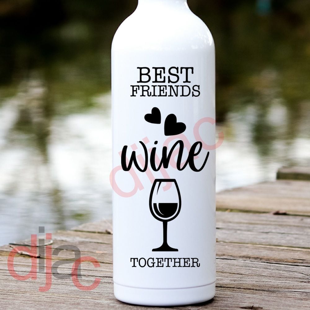 BEST FRIENDS WINE TOGETHER<br>8 x 17.5 cm