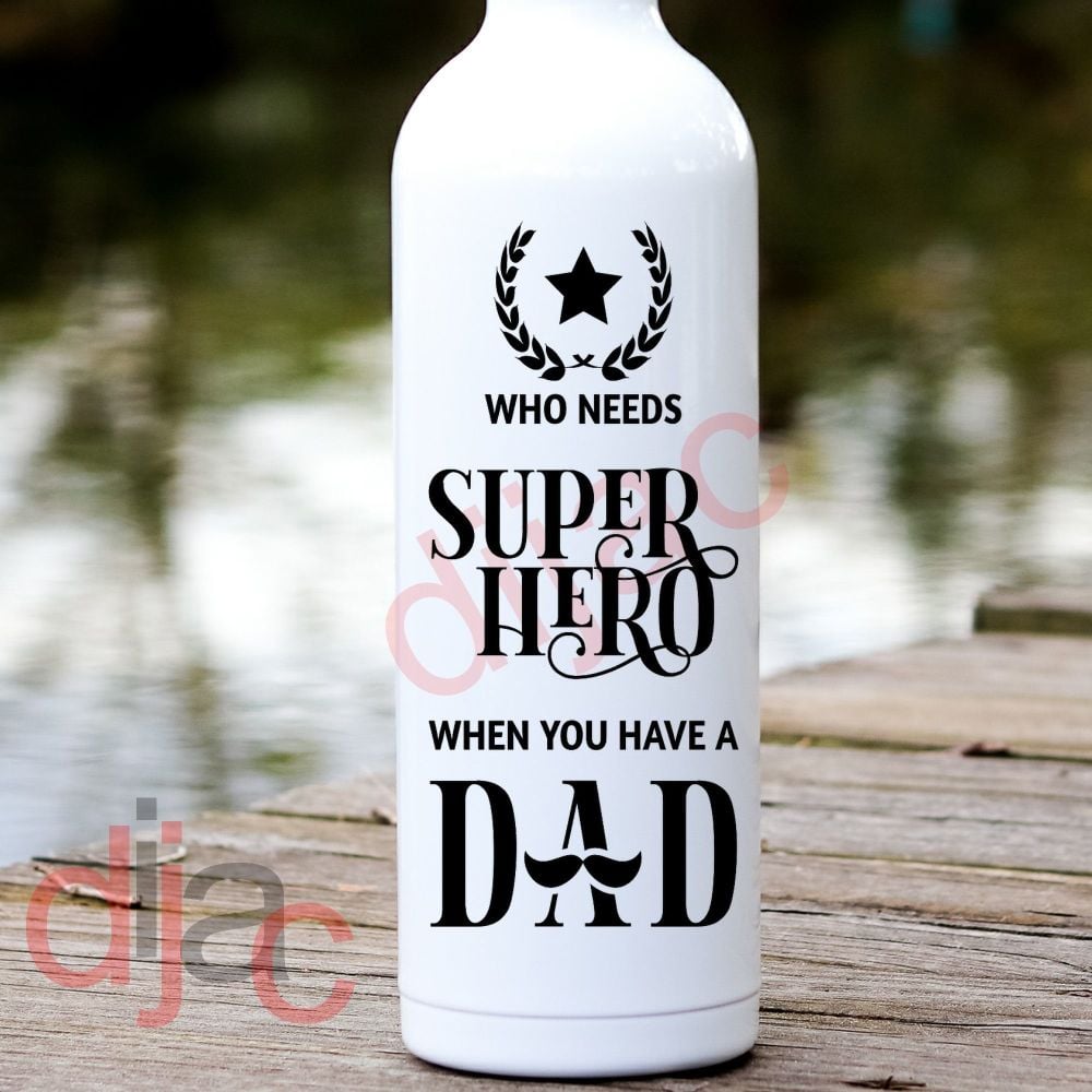 WHO NEEDS A SUPER HERO WHEN YOU HAVE A DAD8 x 17.5 cm