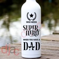 WHO NEEDS A SUPER HERO WHEN YOU HAVE A DAD<br>8 x 17.5 cm