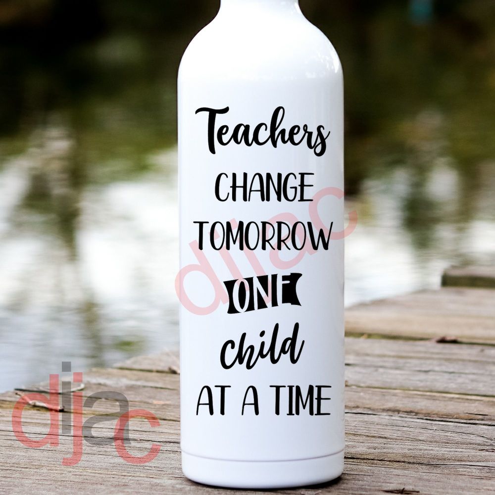 TEACHERS CHANGE TOMORROW ONE CHILD AT  A TIME<br>8 x 17.5 cm