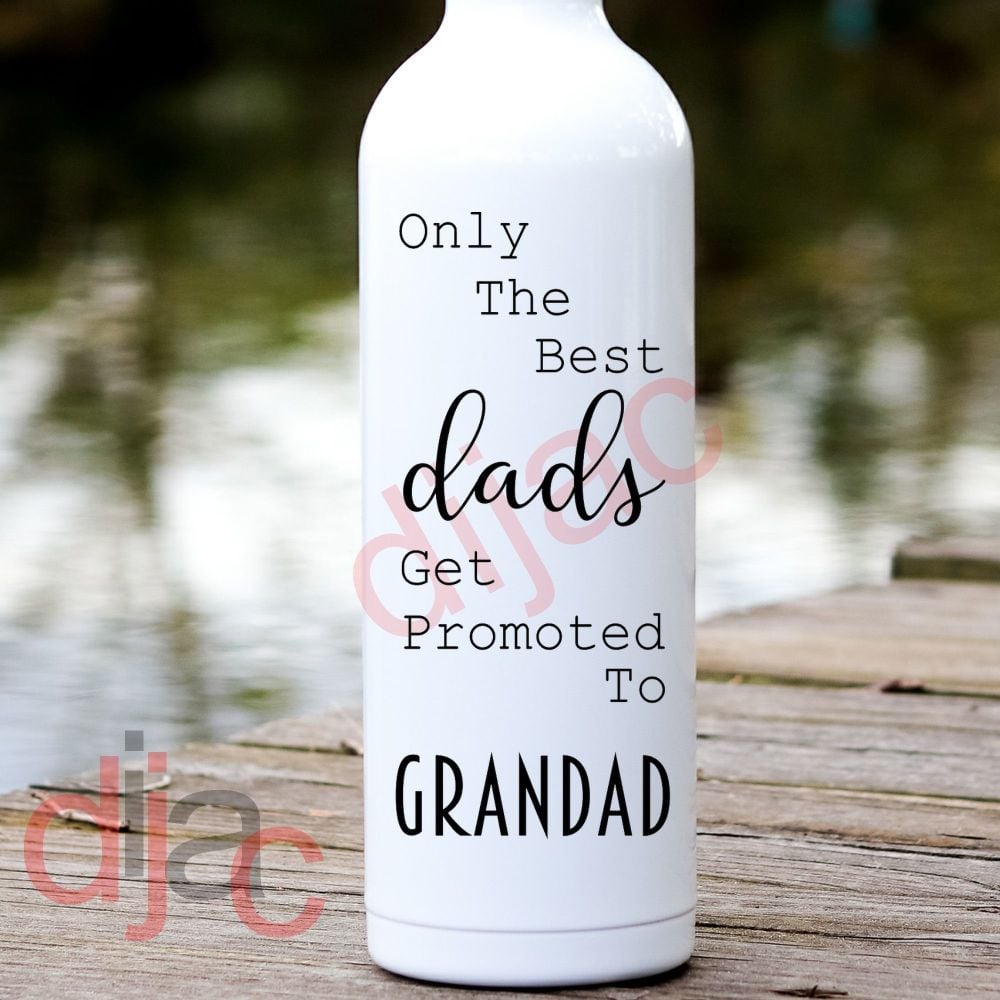 ONLY THE BEST DADS GET PROMOTED TO GRANDAD<br>8 x 17.5 cm