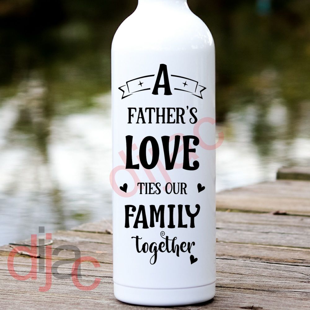 A FATHER'S LOVE TIES OUR FAMILY TOGETHER<br>8 x 17.5 cm