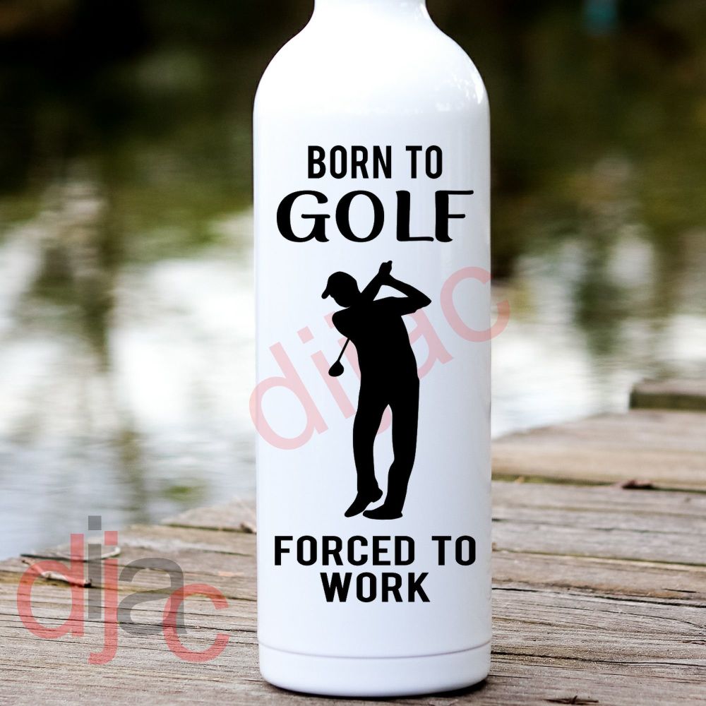 BORN TO GOLF FORCED TO WORK<br>8 x 17.5 cm