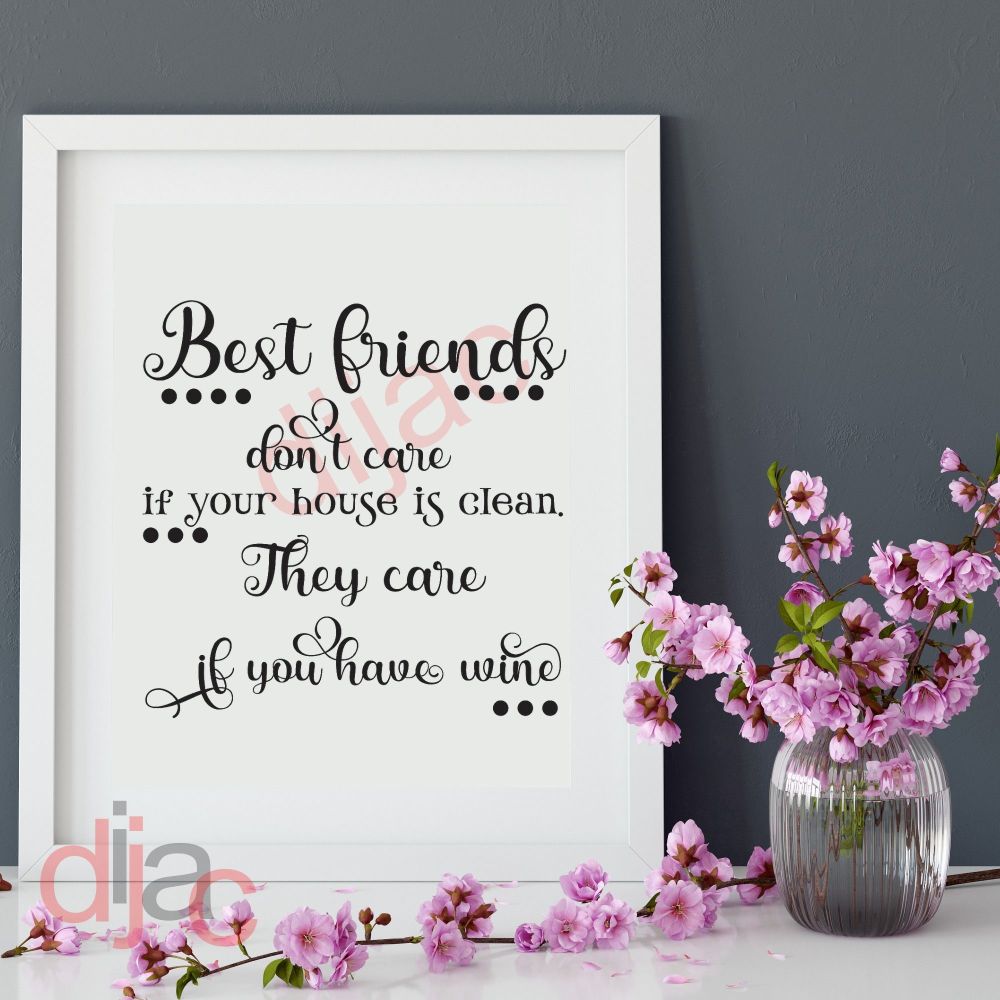 BEST FRIENDS DON'T CARE IF YOUR HOUSE IS CLEAN<br>15 x 15 cm
