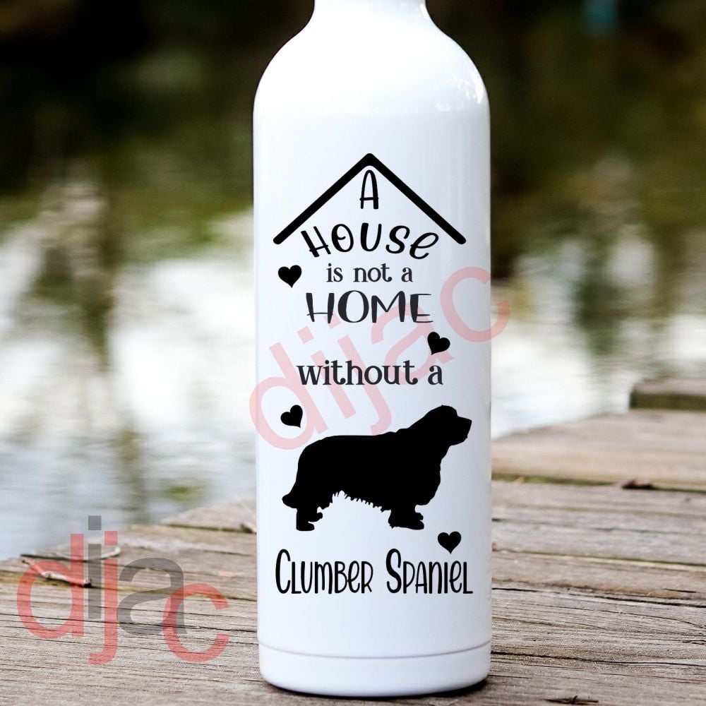A House Is Not A Home Clumber Spaniel / Vinyl Decal