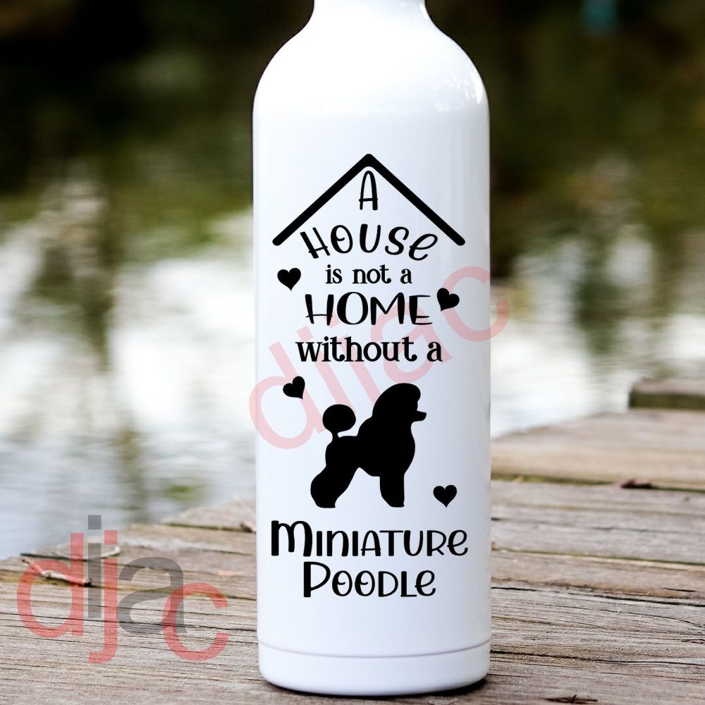 A House Is Not A Home Miniature Poodle / Vinyl Decal
