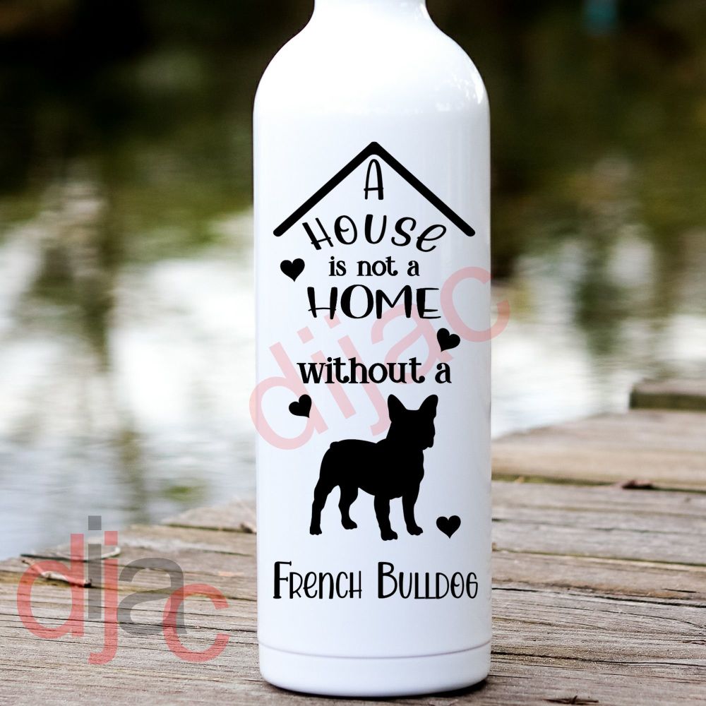 A House Is Not A Home French Bulldog / Vinyl Decal