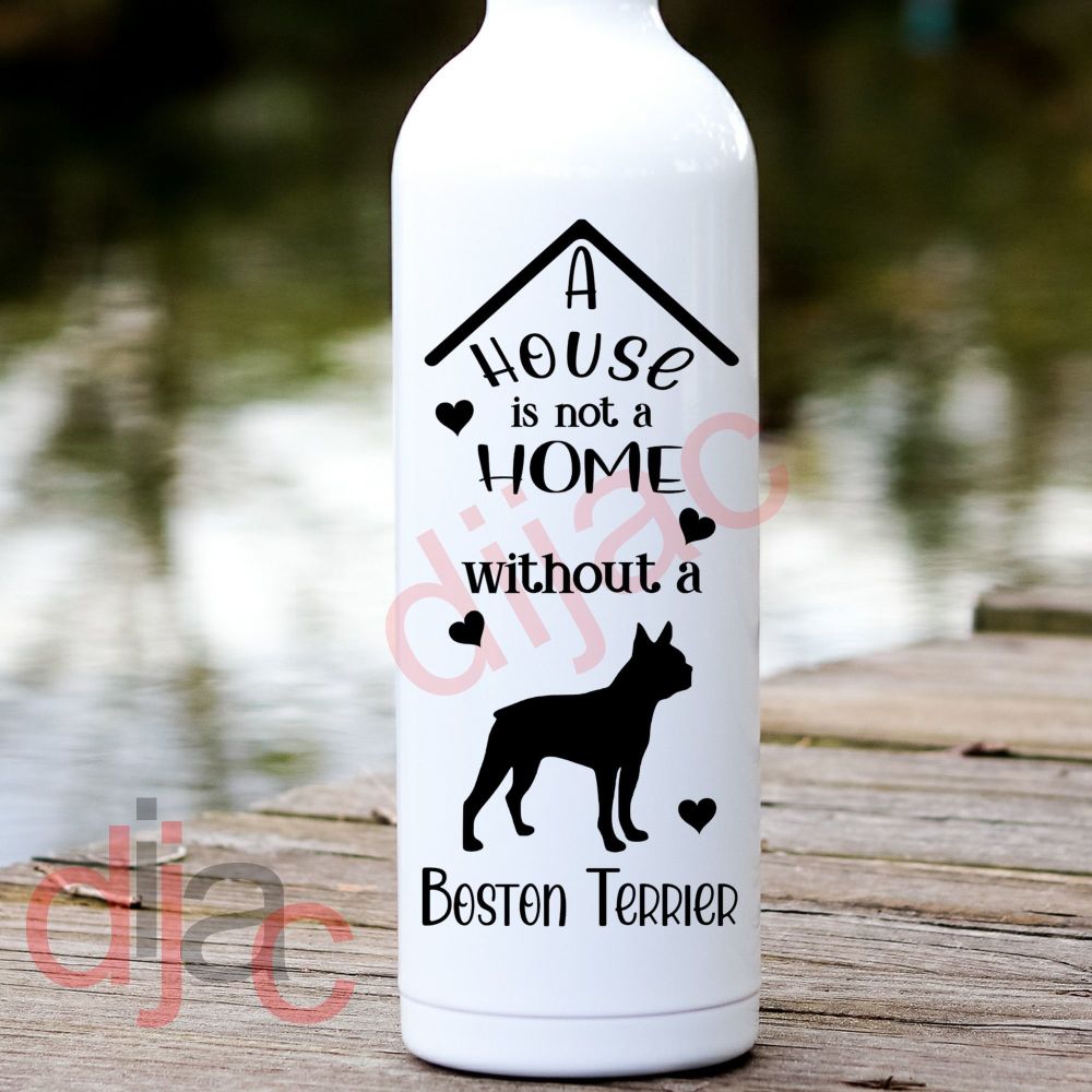 A House Is Not A Home Boston Terrier / Vinyl Decal