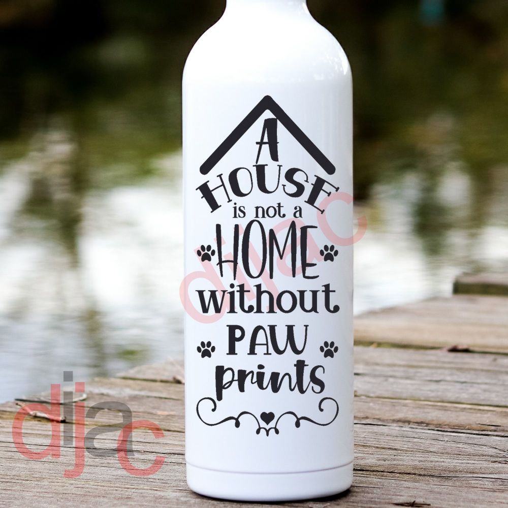 A HOUSE IS NOT A HOME WITHOUT PAWPRINTS VINYL DECAL