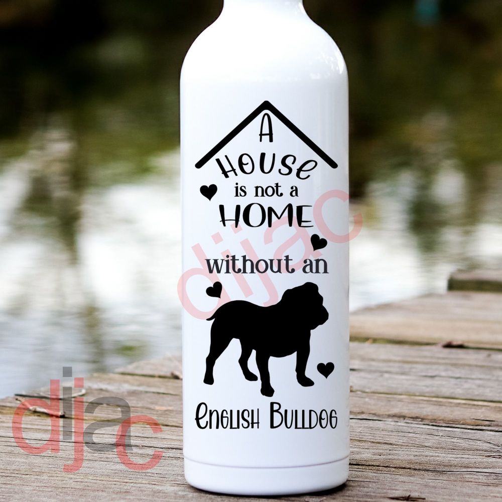 A HOUSE IS NOT A HOME<BR>ENGLISH BULLDOG<br>8 x 17.5 cm