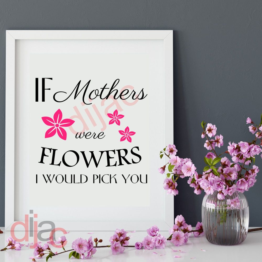 If Mothers Were Flowers / Vinyl Decal D1