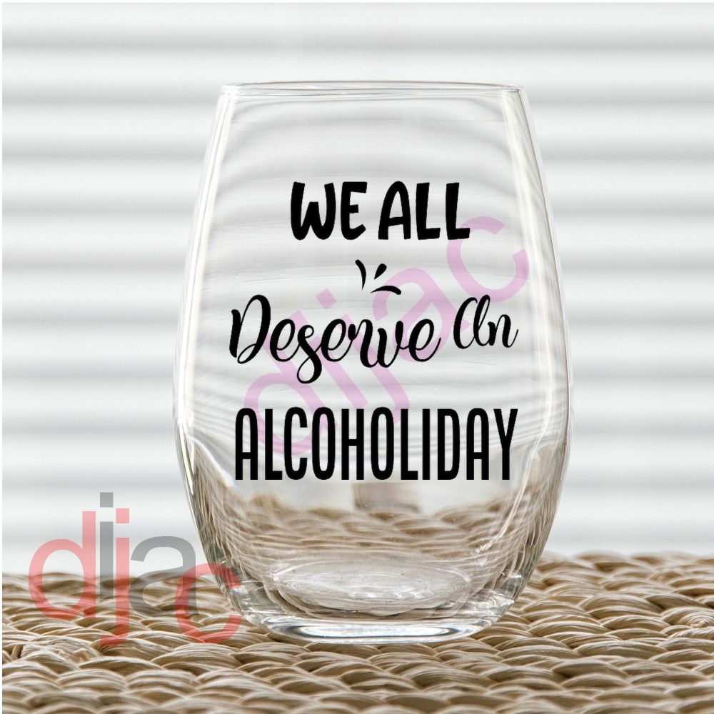 WE ALL DESERVE AN ALCOHOLIDAY<br>7.5 x 7.5 cm