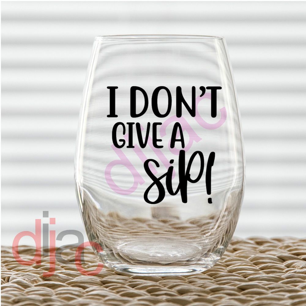 I DON'T GIVE A SIP!7.5 x 7.5 cm