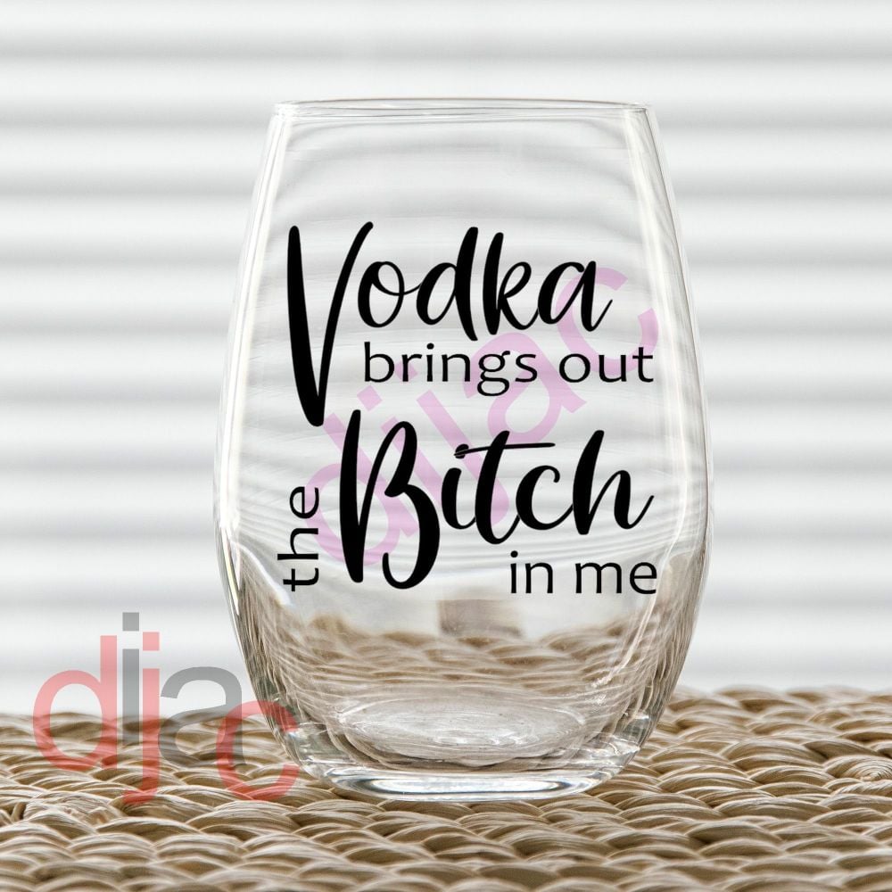 VODKA BRINGS OUT THE BITCH VINYL DECAL