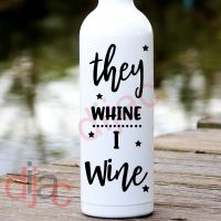 THEY WHINE I WINE<br>8 x 17.5 cm