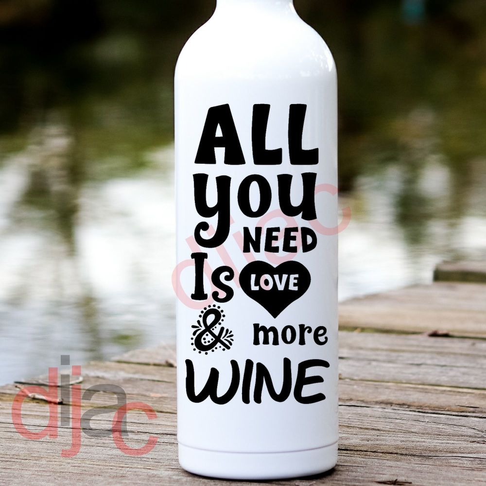 All You Need Is Love And More Wine / Vinyl Decal