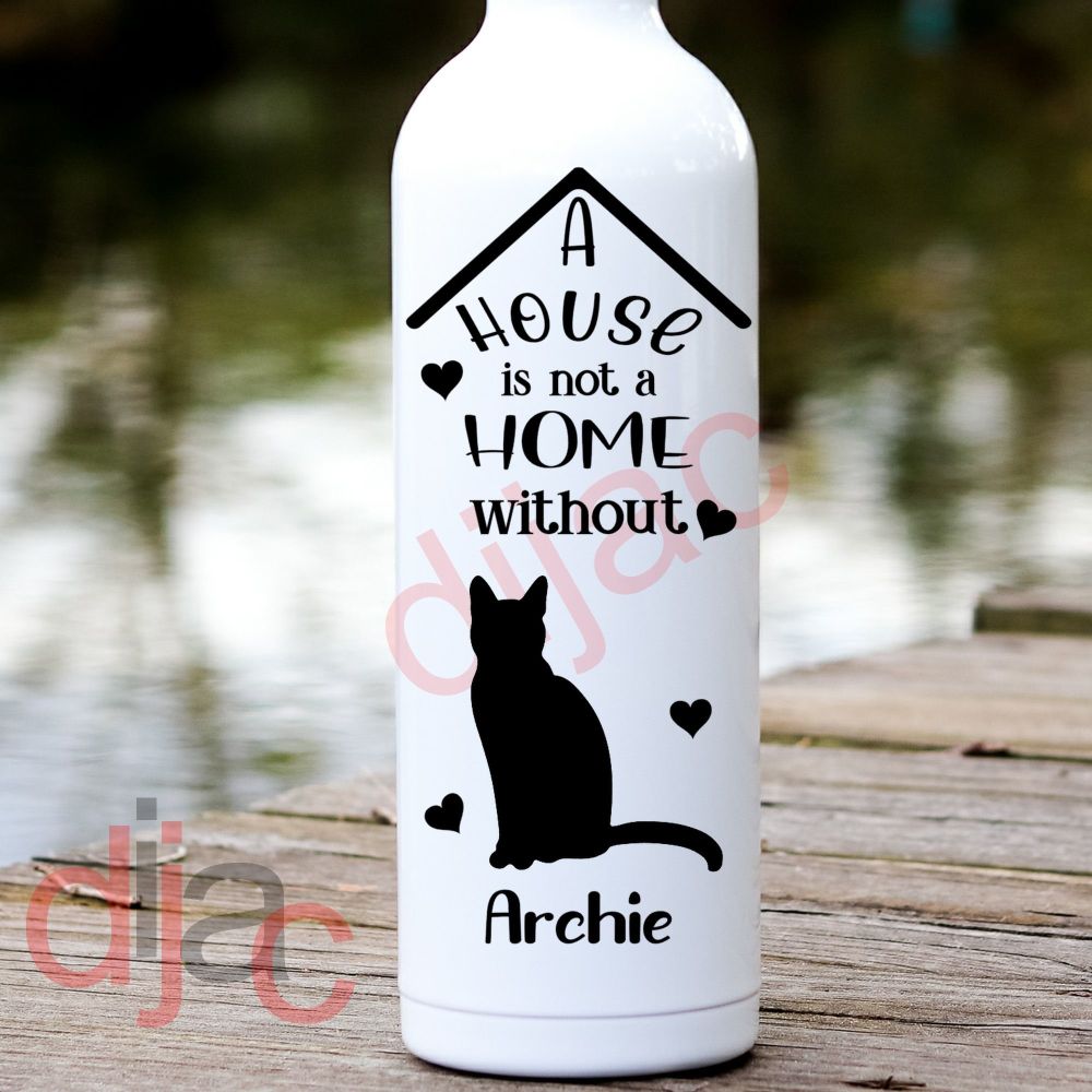 A HOUSE IS NOT A HOME<BR>CAT<br>PERSONALISED<br>8 x 17.5 cm
