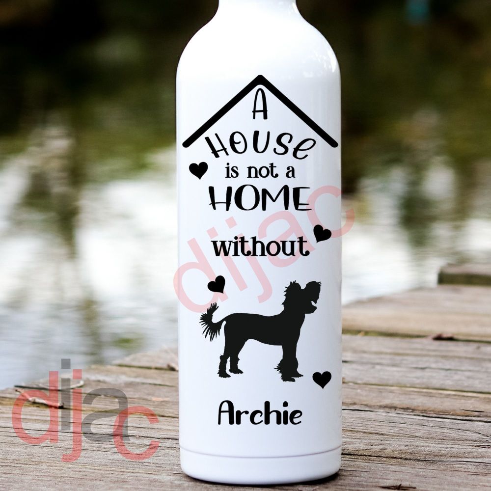 A House Is Not A Home / Chinese Crested / Personalised Vinyl Decal
