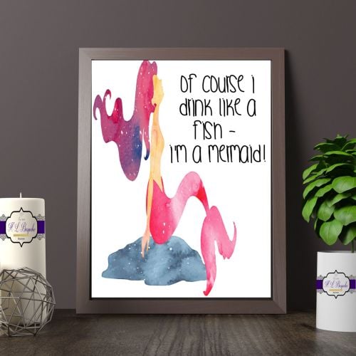 Adult Humour Mermaid Print - Of Course I Drink Like A Fish, I'm A Mermaid
