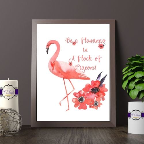 Flamingo Printed Quote - Be A Flamingo In A Flock Of Pigeons Wall Art