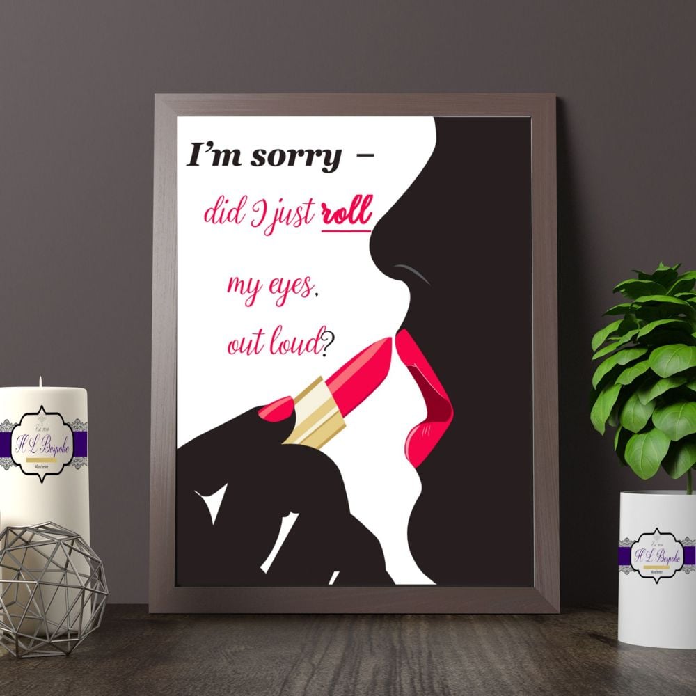 I'm Sorry, Did I Just Roll My Eyes Out Loud Printed Quote - Adult Humour Pr