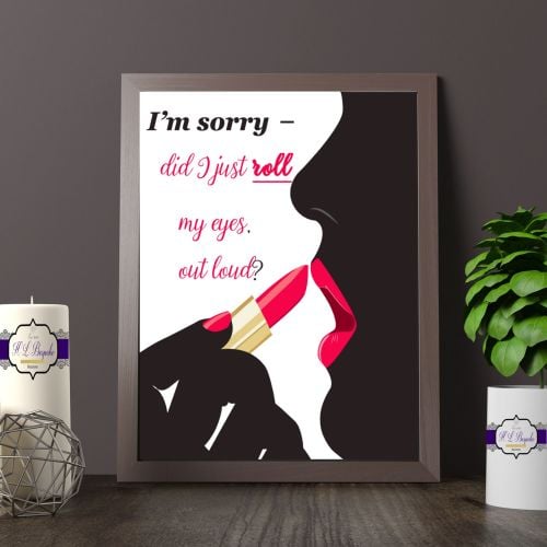 I'm Sorry, Did I Just Roll My Eyes Out Loud Printed Quote - Adult Humour Pr