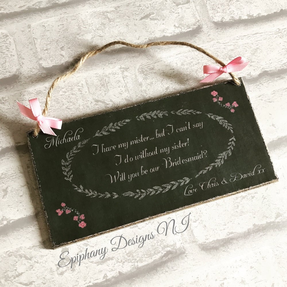 Chalkboard plaque - Will you be my Bridesmaid, Maid of Honour, Flowergirl