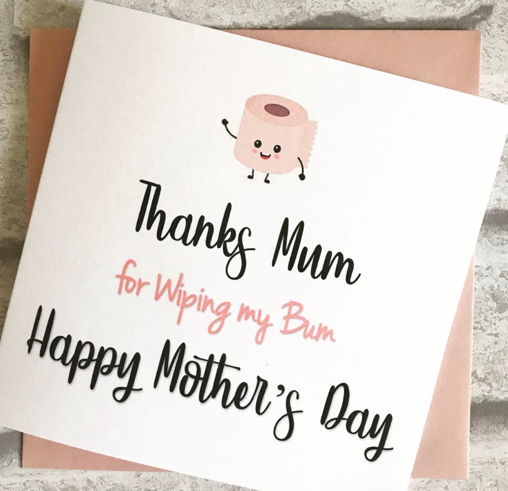 Mothers Day Card - thanks for wiping my bum 