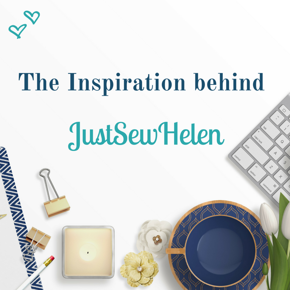 The Inspiration behind JustSewHelen.com