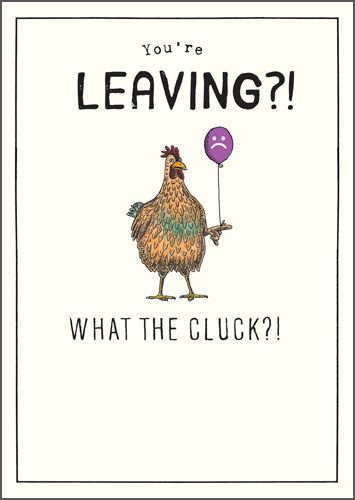 Funny Leaving Cards - You're LEAVING - WHAT the CLUCK - Funny Cards