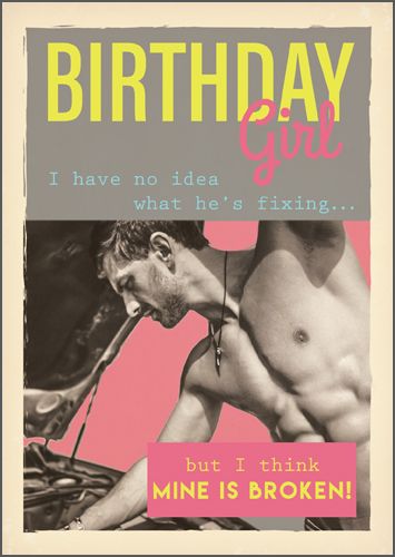 Birthday Girl Birthday Cards - I HAVE No Idea WHAT He's FIXING - Funny Beef
